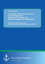 An analysis of the success factors in implementing an ITIL-based IT Change and Release Management Application: Based on the IBM Change and Configuration Management Database (CCMDB)