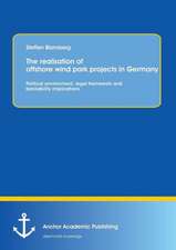 The Realisation of Offshore Wind Park Projects in Germany - Political Environment, Legal Framework Andbankability Implications: In Nervous Conditions and Kiss of the Fur Queen