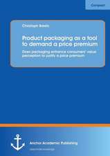 Product Packaging as Tool to Demand a Price Premium: Does Packaging Enhance Consumers' Value Perception to Justify a Price Premium