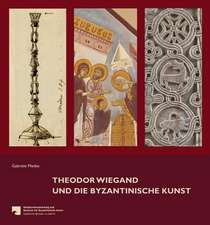 Theodor Wiegand Und Die Byzantinische Kunst