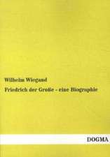 Friedrich der Große - eine Biographie