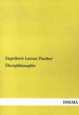 Fischer, E: Überphilosophie