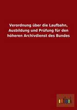 Verordnung über die Laufbahn, Ausbildung und Prüfung für den höheren Archivdienst des Bundes