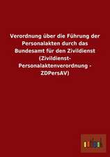 Verordnung über die Führung der Personalakten durch das Bundesamt für den Zivildienst (Zivildienst-Personalaktenverordnung - ZDPersAV)