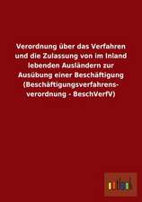 Verordnung über das Verfahren und die Zulassung von im Inland lebenden Ausländern zur Ausübung einer Beschäftigung (Beschäftigungsverfahrens- verordnung - BeschVerfV)