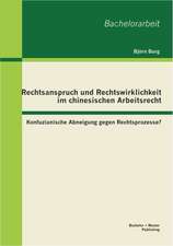 Rechtsanspruch Und Rechtswirklichkeit Im Chinesischen Arbeitsrecht: Konfuzianische Abneigung Gegen Rechtsprozesse?