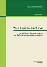 Wenn Sport Zur Sucht Wird: Aspekte Des Suchtverhaltens Am Beispiel Von Ausdauerbelastung