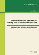 Politokonomische Ansatze Zur Losung Des Klimawandelproblems: Cap-And-Trade Okologischer Knappheiten