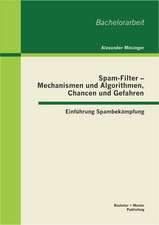 Spam-Filter - Mechanismen Und Algorithmen, Chancen Und Gefahren: Einfuhrung Spambekampfung