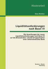 Liquiditatsanforderungen Nach Basel III: Die Auswirkungen Der Neuen Liquiditatsanforderungen Nach Basel III Auf Die Bilanzstruktur Und Die Ertragssitu