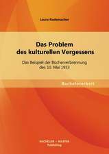 Das Problem Des Kulturellen Vergessens: Das Beispiel Der Bucherverbrennung Des 10. Mai 1933