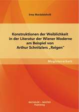 Konstruktionen Der Weiblichkeit in Der Literatur Der Wiener Moderne Am Beispiel Von Arthur Schnitzlers Reigen: Ablauf, Struktur Und Funktion Fur Die Teilnehmer