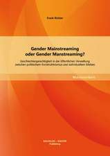 Gender Mainstreaming Oder Gender Manstreaming? Geschlechtergerechtigkeit in Der Offentlichen Verwaltung Zwischen Politischem Konstruktivismus Und Indi: Die Bedeutung Von Transparenz Fur Das Vertrauen Der Klienten in Wissensintensive Beratungsleistungen Im Mar