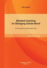 Blended Coaching Im Ubergang Schule-Beruf: Ein Konzept Fur Werkrealschulen