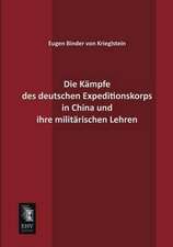 Die Kämpfe des deutschen Expeditionskorps in China und ihre militärischen Lehren