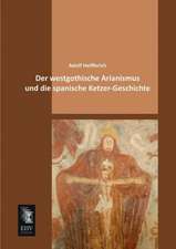 Der westgothische Arianismus und die spanische Ketzer-Geschichte