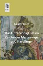 Das Unterkönigtum im Reiche der Merowinger und Karolinger