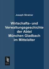 Wirtschafts- und Verwaltungsgeschichte der Abtei München Gladbach im Mittelalter