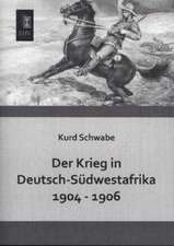 Der Krieg in Deutsch-Südwestafrika 1904 - 1906