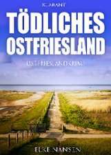 Tödliches Ostfriesland. Ostfrieslandkrimi