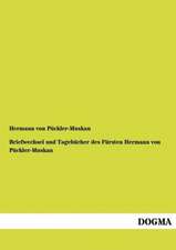 Briefwechsel und Tagebücher des Fürsten Hermann von Pückler-Muskau