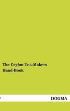 The Ceylon Tea-Makers Hand-Book