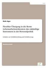 Flexibler Übergang in die Rente Lebensarbeitszeitkonten: das zukünftige Instrument in der Personalpolitik