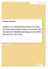 Aufbau von Markenbekanntheit im Zuge der Internationalisierung von Vereinen der deutschen Fußballbundesliga am speziellen Beispiel der VR China