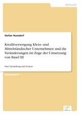 Kreditversorgung Klein- und Mittelständischer Unternehmen und die Veränderungen im Zuge der Umsetzung von Basel III