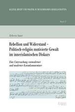 Rebellion und Widerstand - Politisch-religiös motivierte Gewalt im innerislamischen Diskurs