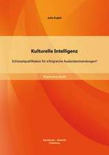 Kulturelle Intelligenz: Schlusselqualifikation Fur Erfolgreiche Auslandsentsendungen?