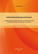 Lehr(er)Inszenierung Und Lernen: Zur Bedeutung Der Lehrperson Fur Die Lernprozesse Der Schuler Am Beispiel Peter Weirs 