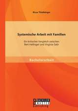 Systemische Arbeit Mit Familien: Ein Kritischer Vergleich Zwischen Bert Hellinger Und Virginia Satir