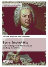 Bachs Greatest Hits. Das wohltemperierte Klavier und die Goldberg-Variationen