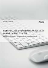 Controlling und Risikomanagement im digitalen Zeitalter. Anforderungen der Digitalisierung an die Industrie 4.0