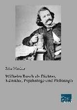 Wilhelm Busch als Dichter, Künstler, Psychologe und Philosoph