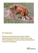 Beitrag zur Beantwortung der Frage: Welcher Zusammenhang besteht beim Rinde zwischen der Milchergiebigkeit und den durch Masse feststellbaren Formen des Tierkörpers