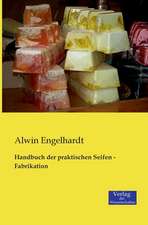 Handbuch der praktischen Seifen - Fabrikation