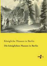 Die königlichen Museen in Berlin