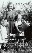 Kriegskind, geboren 1938 - Von Bombenhagel, der Sehnsucht nach Leben und der großen Politik - Autobiografischer Roman