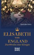 Elisabeth Von England: Sein Leben Und Sein Werk