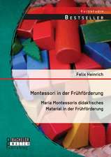 Montessori in Der Fruhforderung: Maria Montessoris Didaktisches Material in Der Fruhforderung