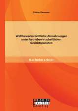 Wettbewerbsrechtliche Abmahnungen Unter Betriebswirtschaftlichen Gesichtspunkten: Eine Begrenzung Aus Grunden Der Menschenrechte