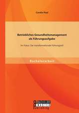 Betriebliches Gesundheitsmanagement ALS Fuhrungsaufgabe: Der Transformationale Fuhrungsstil