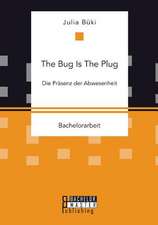 The Bug Is the Plug