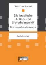 Die Israelische Aussen- Und Sicherheitspolitik: Eine Neorealistische Analyse