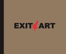 Exit Art Unfinished Memories: 30 Years of Exit Art