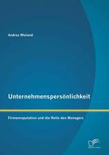 Unternehmenspersonlichkeit: Firmenreputation Und Die Rolle Des Managers