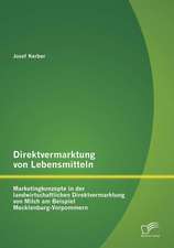 Direktvermarktung Von Lebensmitteln: Marketingkonzepte in Der Landwirtschaftlichen Direktvermarktung Von Milch Am Beispiel Mecklenburg-Vorpommern