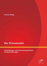 Der Klimawandel: Entwicklungs- Und Sicherheitspolitische Herausforderungen